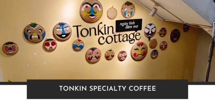 Review Tonkin Specialty Coffee – Nơi hội tụ tinh hoa cà phê Việt Tonkin Specialty Coffee