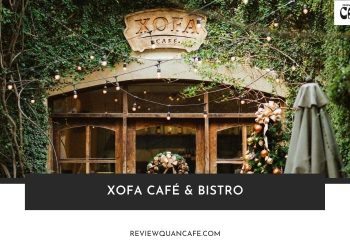 Review Xofa Café & Bistro: Góc nhìn thực tế cho người ghé lần đầu