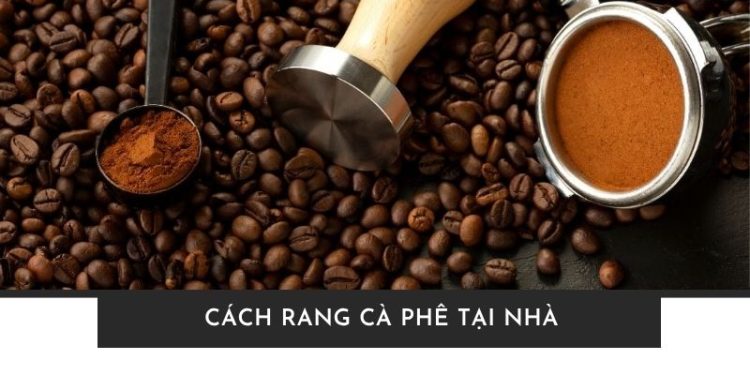 Cách rang cà phê tại nhà chuẩn vị như barista ai cũng làm được