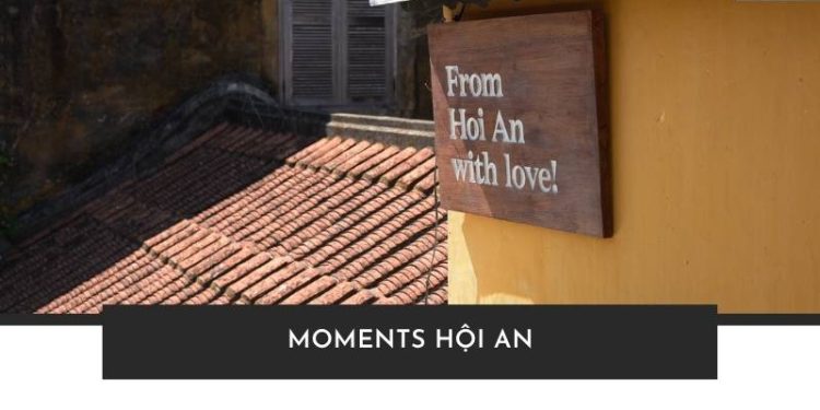 Moments Hội An – cho những ai tìm kiếm sự yên bình và phong cách riêng biệt
