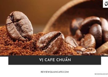 Vị cafe chuẩn là gì? 5 yếu tố tạo nên một tách cà phê đúng gu